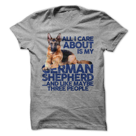 ALL I CARE ABOUT IS MY GERMAN SHEPHERD
