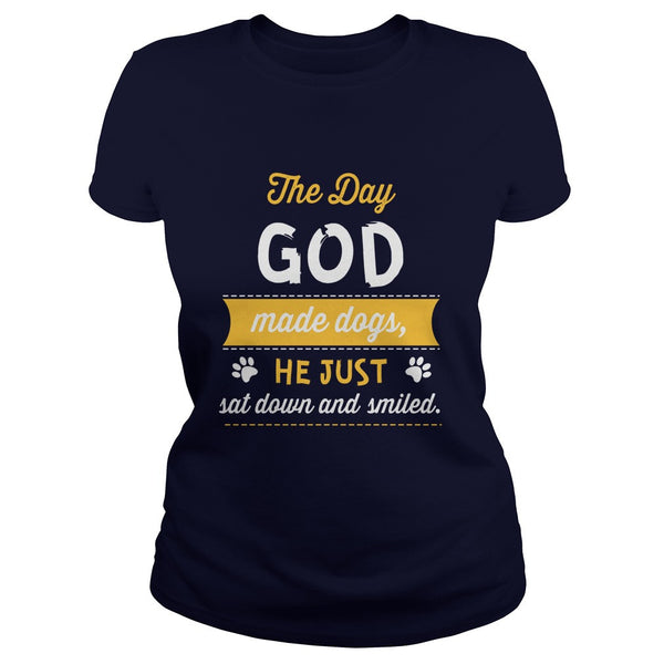 DOGS THE DAY GOD MADE DOGS HE JUST SAT DOWN AND SMILED