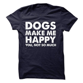 DOGS MAKE ME HAPPY